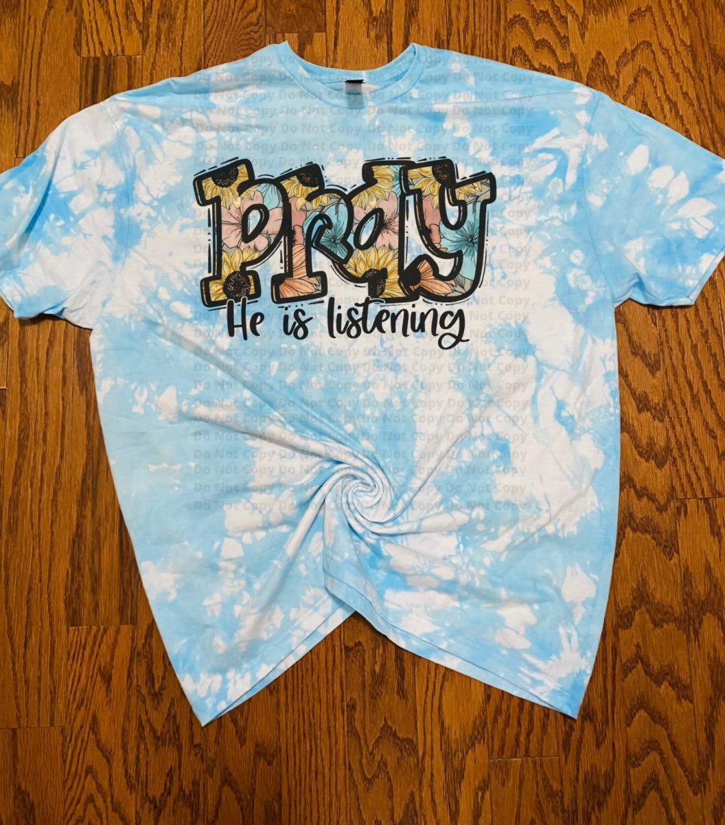 Pray he is listening tie dye Tee