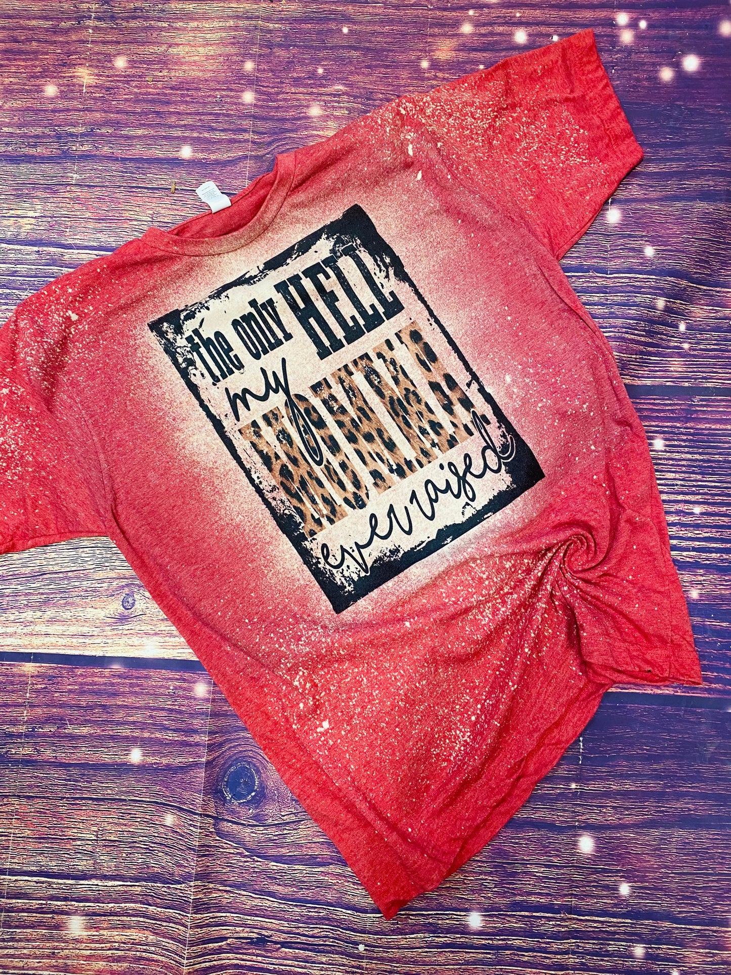 The only H**l my mama raised bleach tee