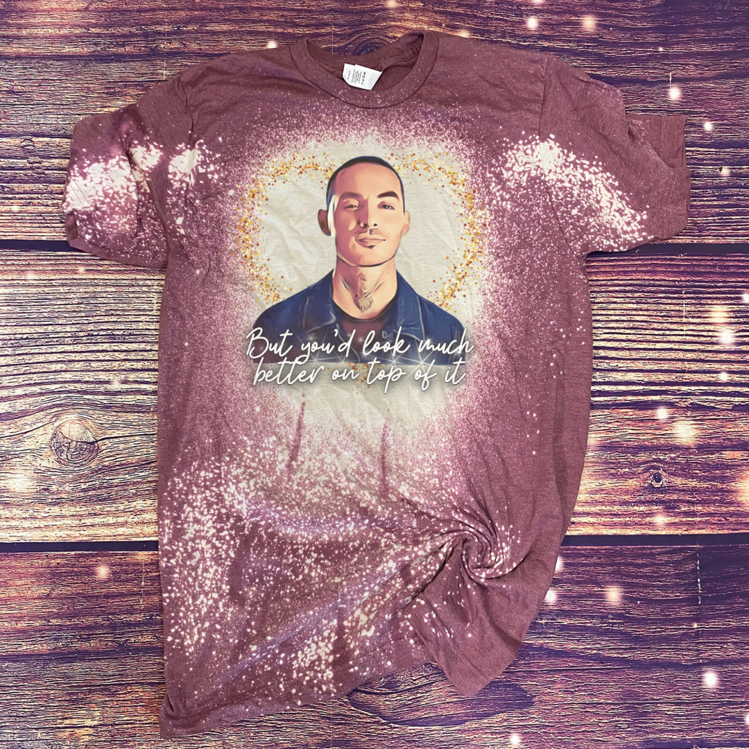 You’d look better on top of it Good Girls Bleach Tee