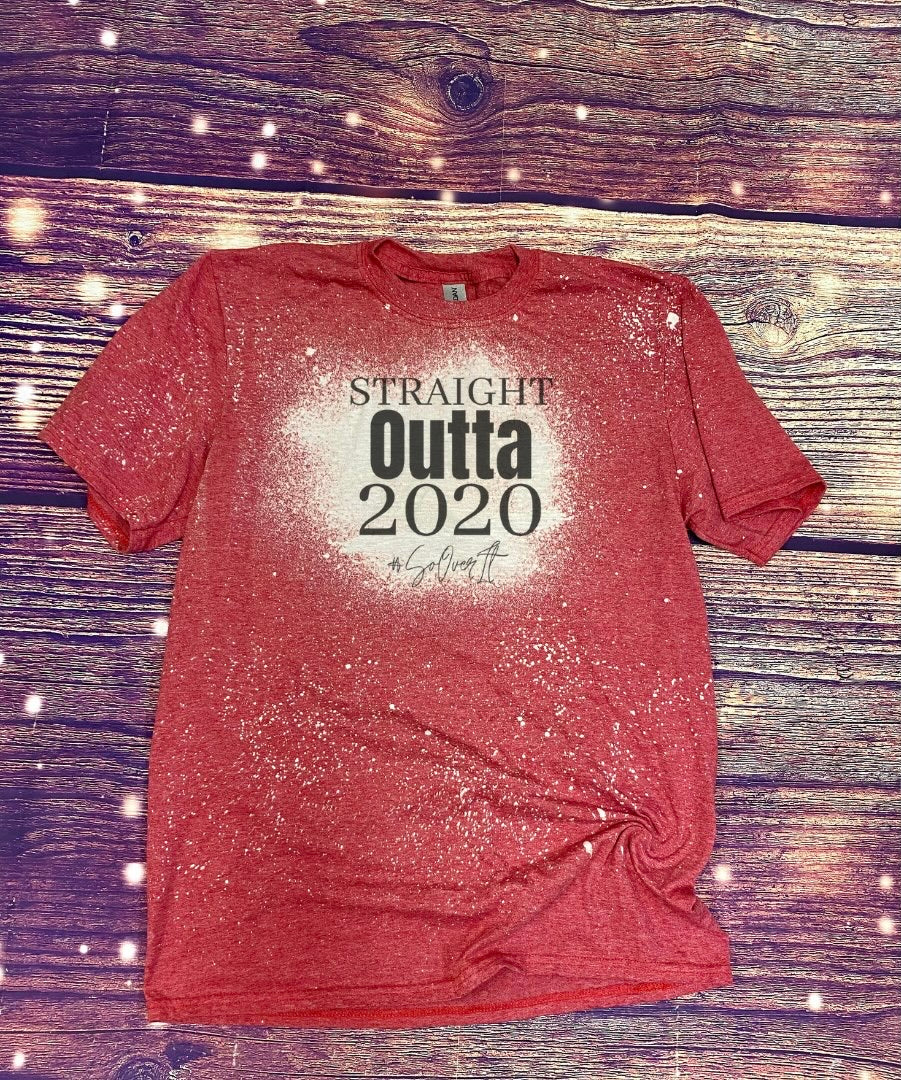 Straight outta 2020 Bleach Tee
