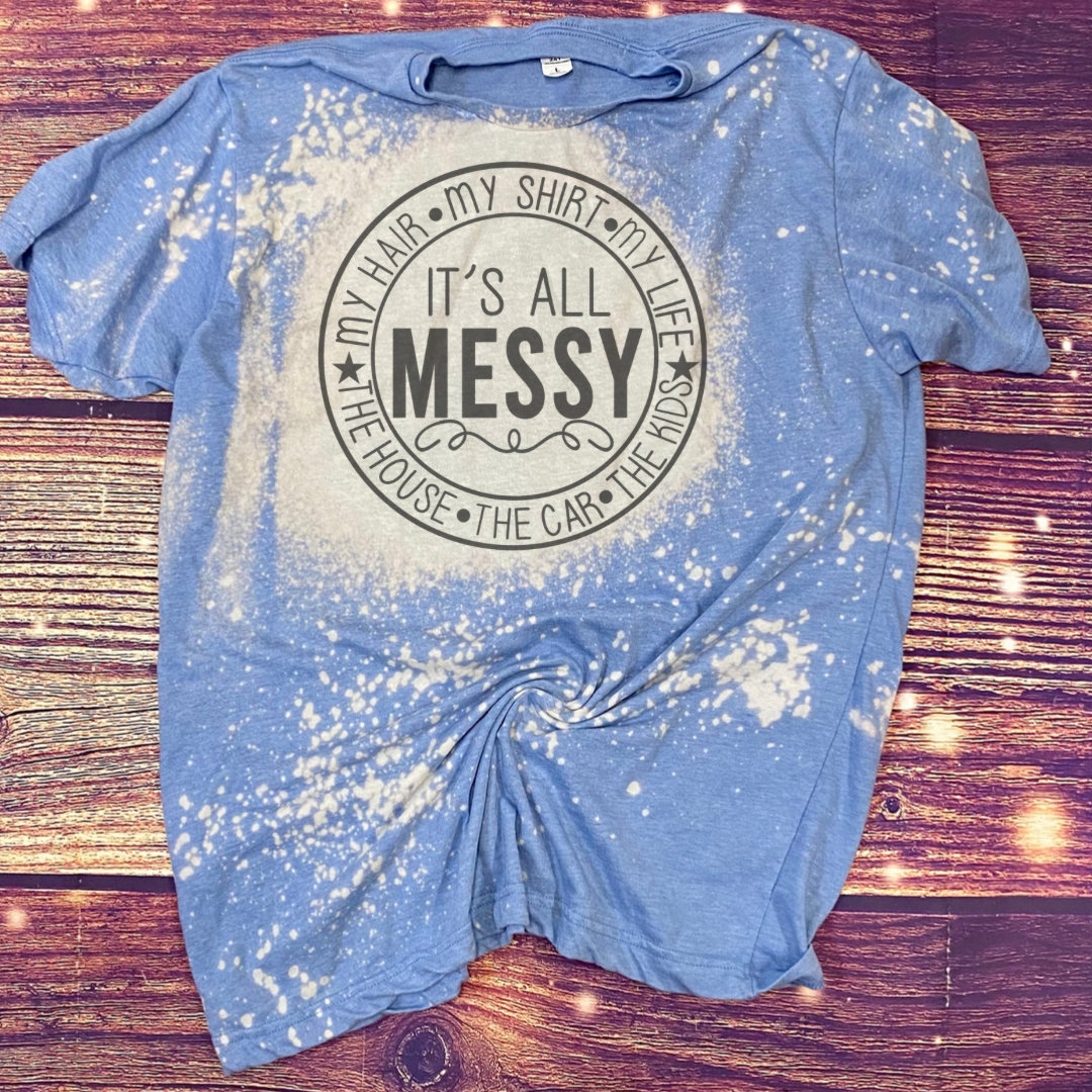 It’s all Messy Bleach Tee