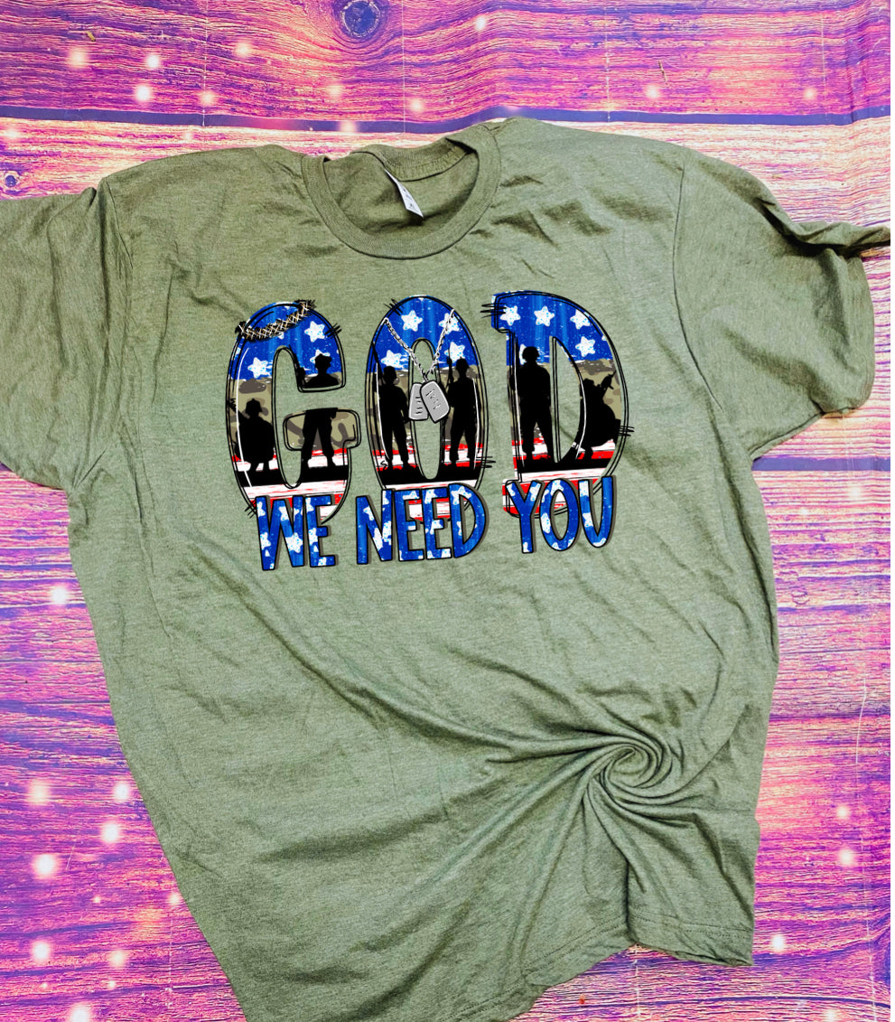 God We Need You screen Printed Shirt