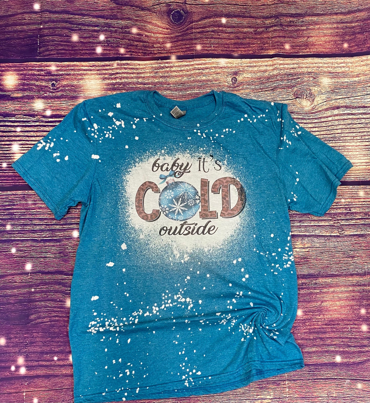 Baby it’s Cold Outside Bleach Tee