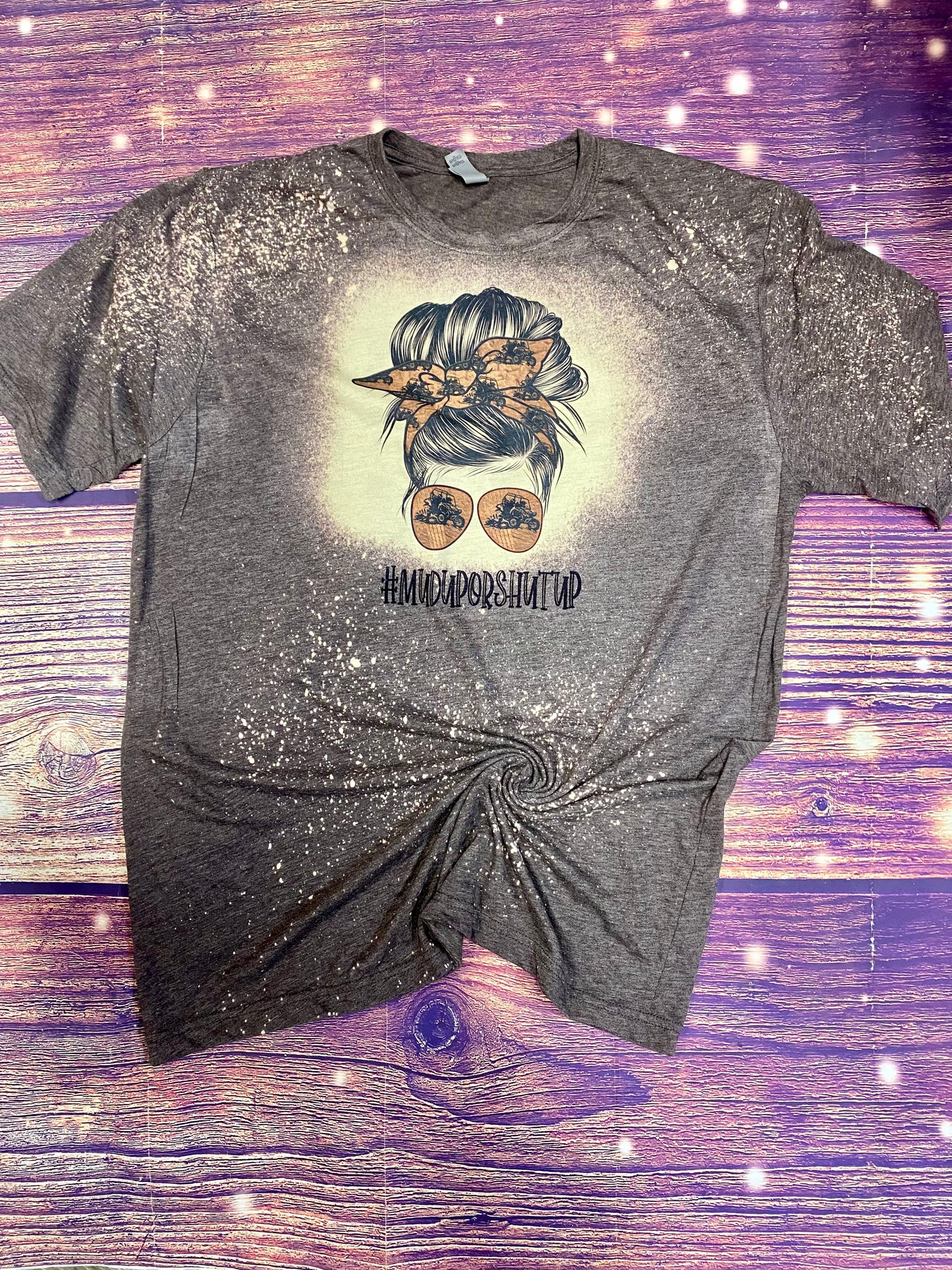 Mud Up Or Shut Up Messy Bun Bleach Tee