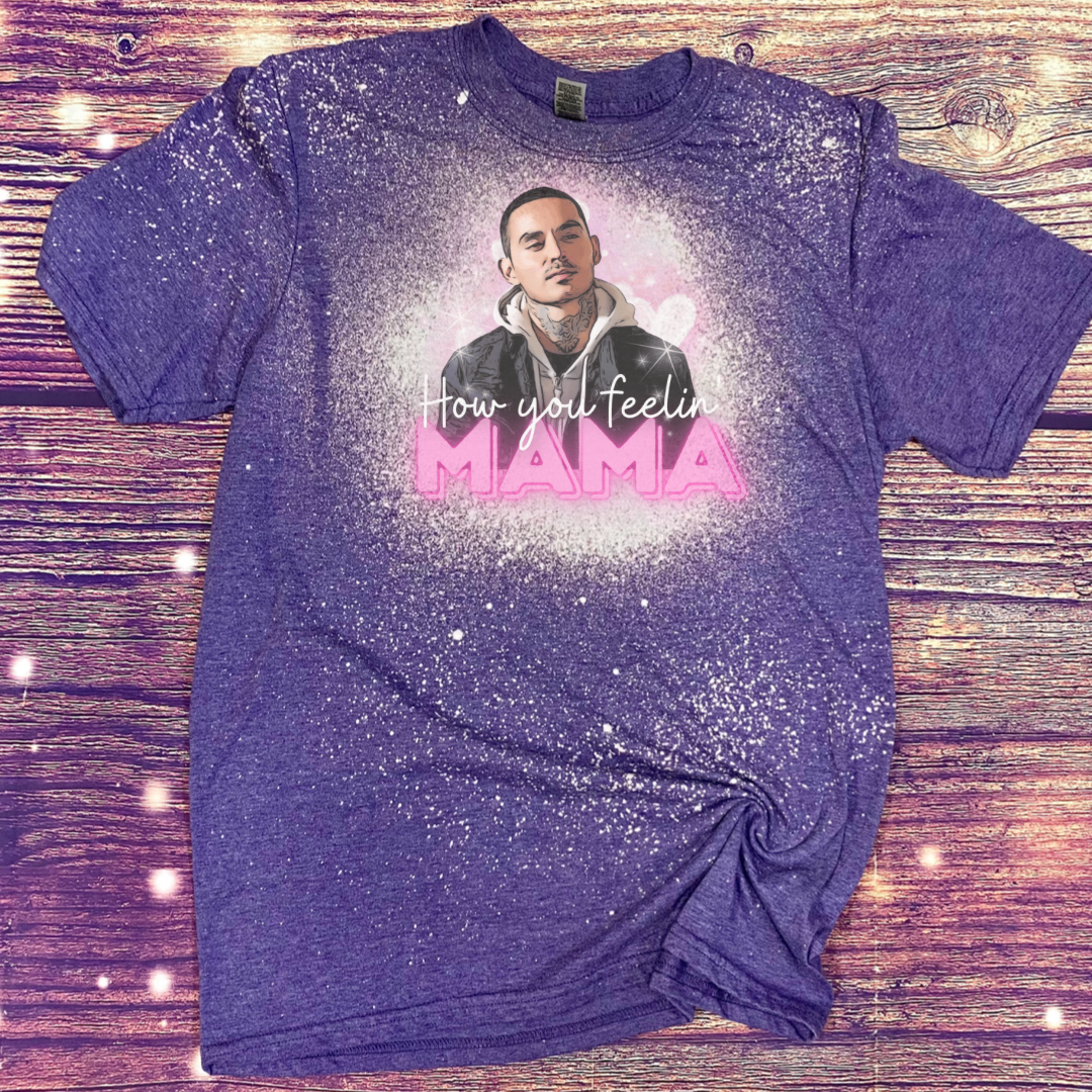 How you Feeling Mama Good Girls Bleach Tee