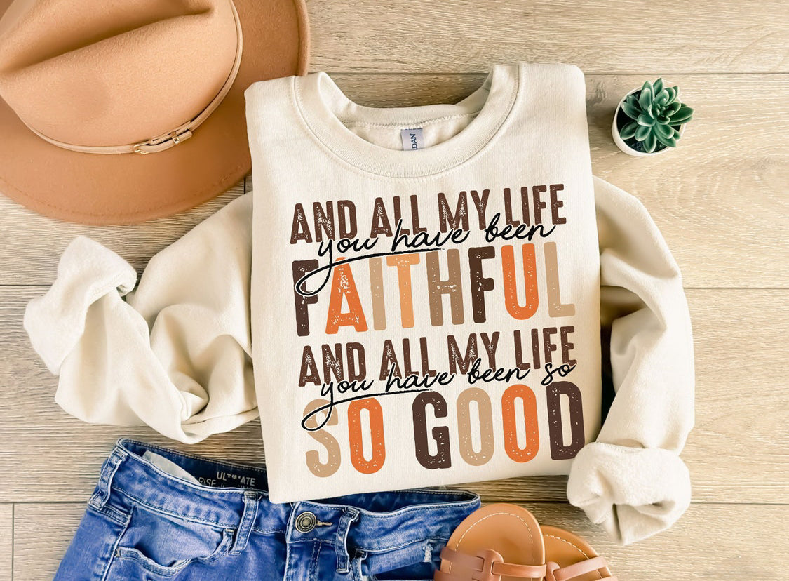 All my life you have been faithful sweatshirt