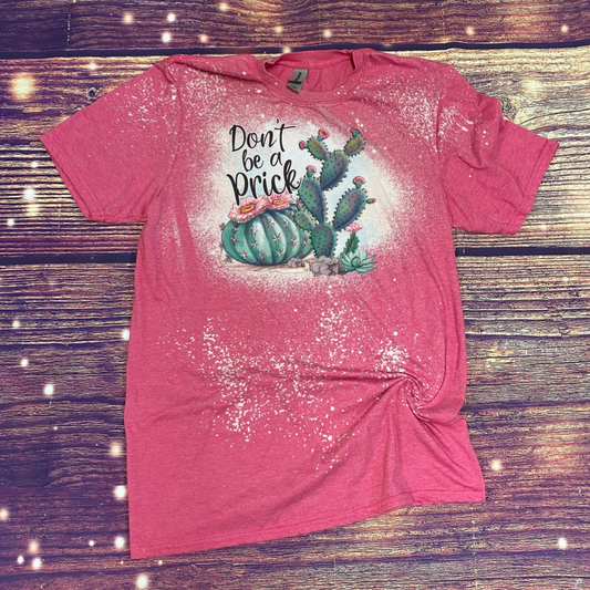 Don’t Be a Prick Bleach Tee