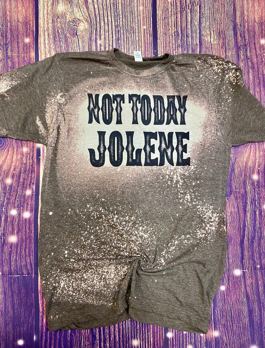 Not Today Jolene Bleach Tee