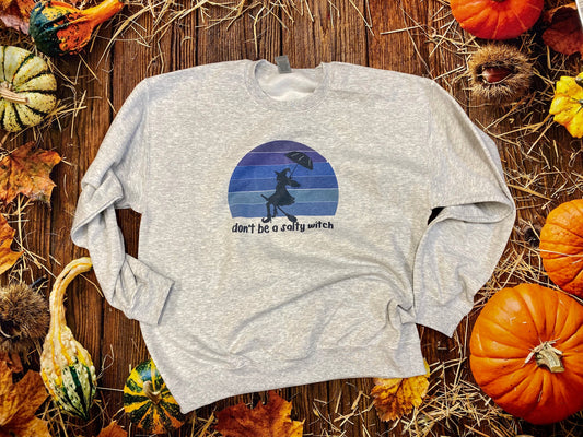 Don’t Be a Salty Witch Sweatshirt