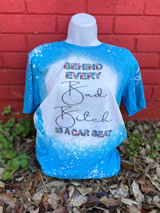 Behind Every Bad B** Is a Carseat Bleach Tee