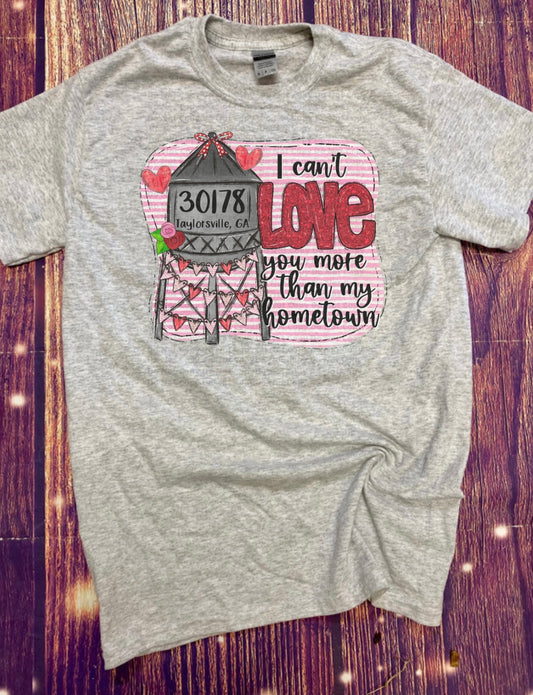 Can’t love you more than my hometown Tee