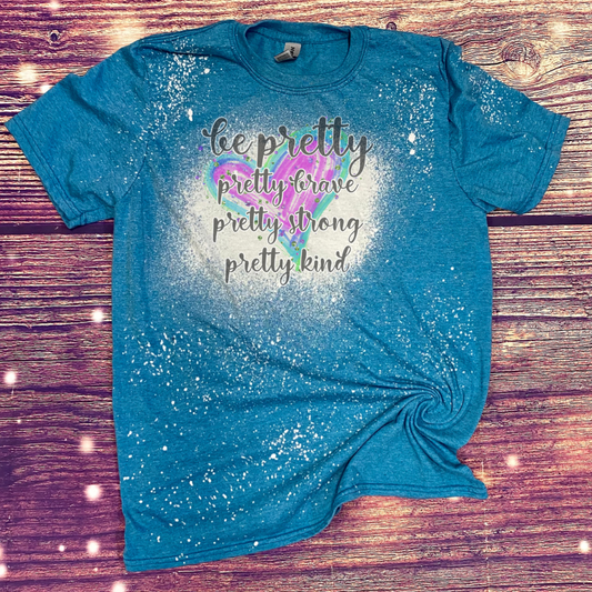 Be Pretty Be Brave Bleach Tee