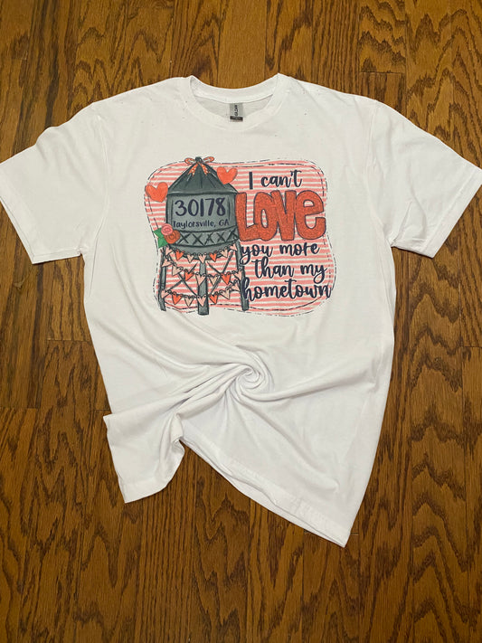 Can’t love you more than my hometown Tee