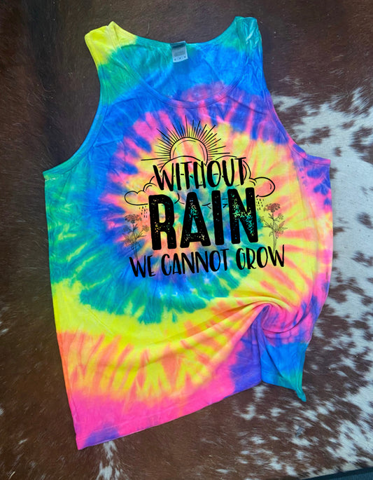 Without Rain we Cannot Grow Tie Dye Tank