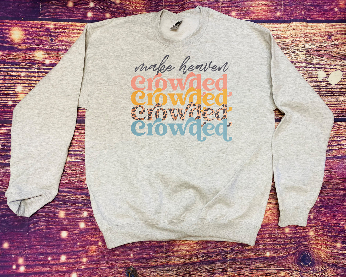 Make Heaven Crowded Sweatshirt